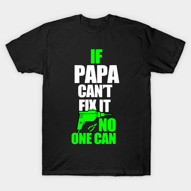If Papa can't fix it, no one can - A gift for a Dad ! T-Shirt by UmagineArts